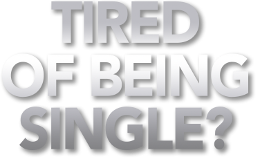 Tired of being single